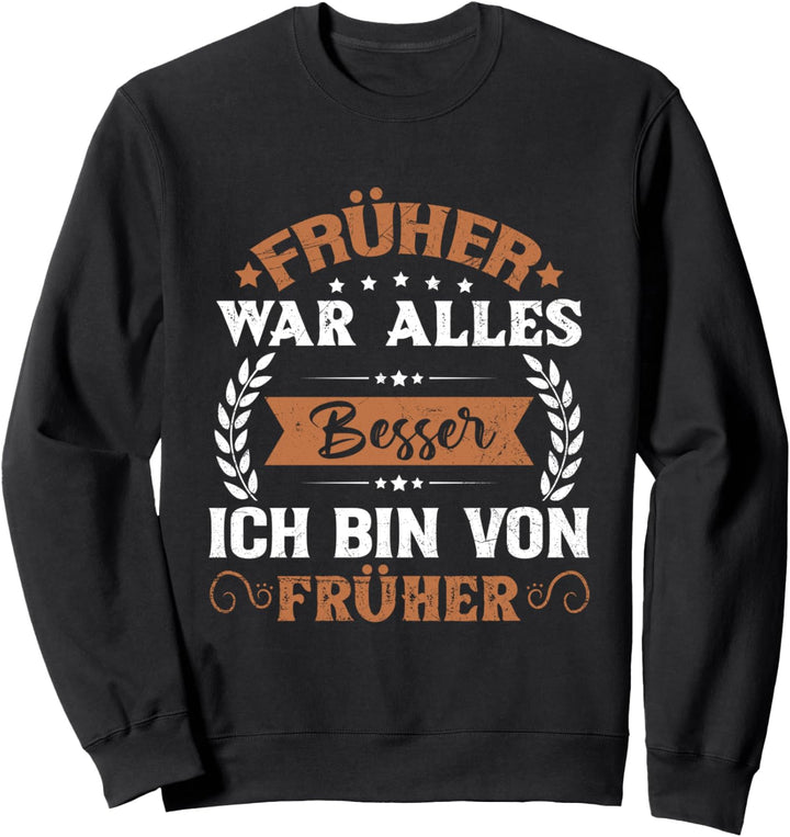 Früher War Alles Besser Ich Bin Von Früher Rentner Spruch Sweatshirt