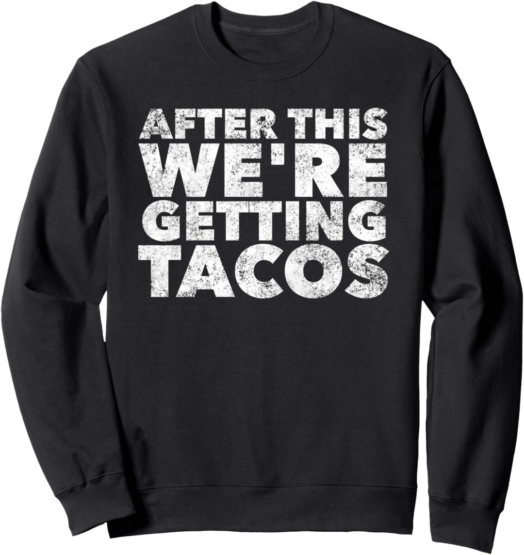 After this We're Getting Tacos - Funny Mexican Food Sweatshirt