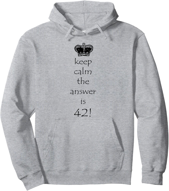 Keep calm the answer is 42! Pullover Hoodie