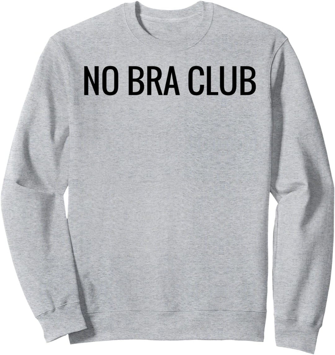 Braless Titty Freedom Feminist Free The Nips No Bra Club Sweatshirt