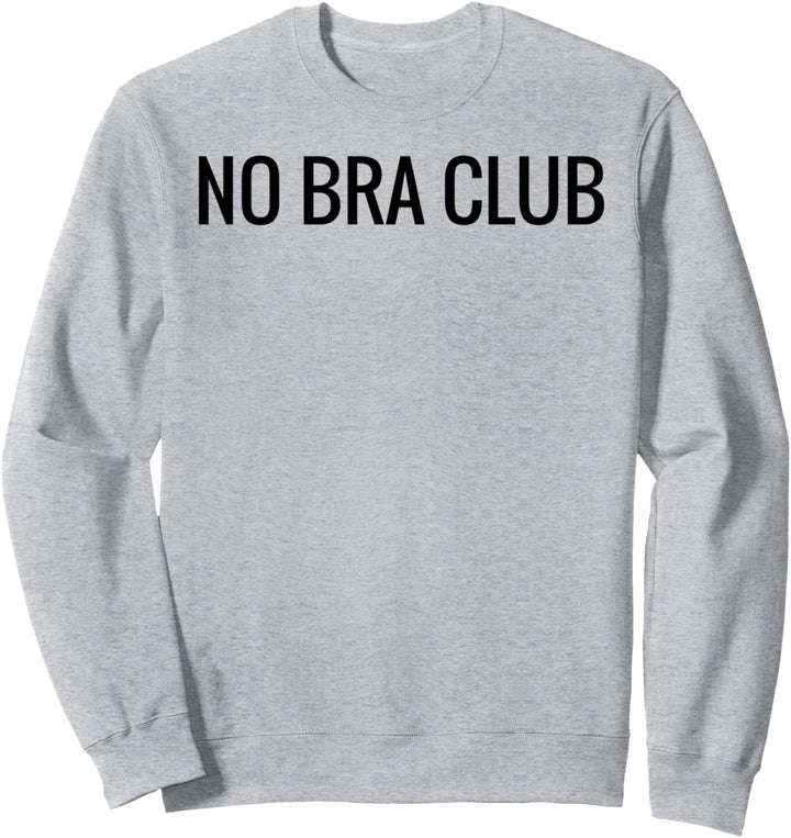 Braless Titty Freedom Feminist Free The Nips No Bra Club Sweatshirt