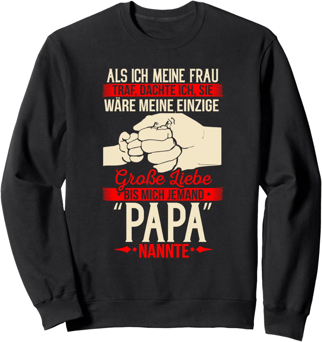 Meine Frau meine einzige liebe bis mich jemand Papa nannte Sweatshirt