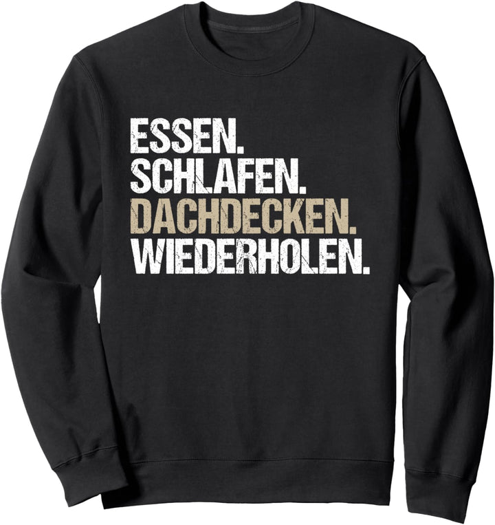 Essen Schlafen Dachdecken Dachdecker Sweatshirt