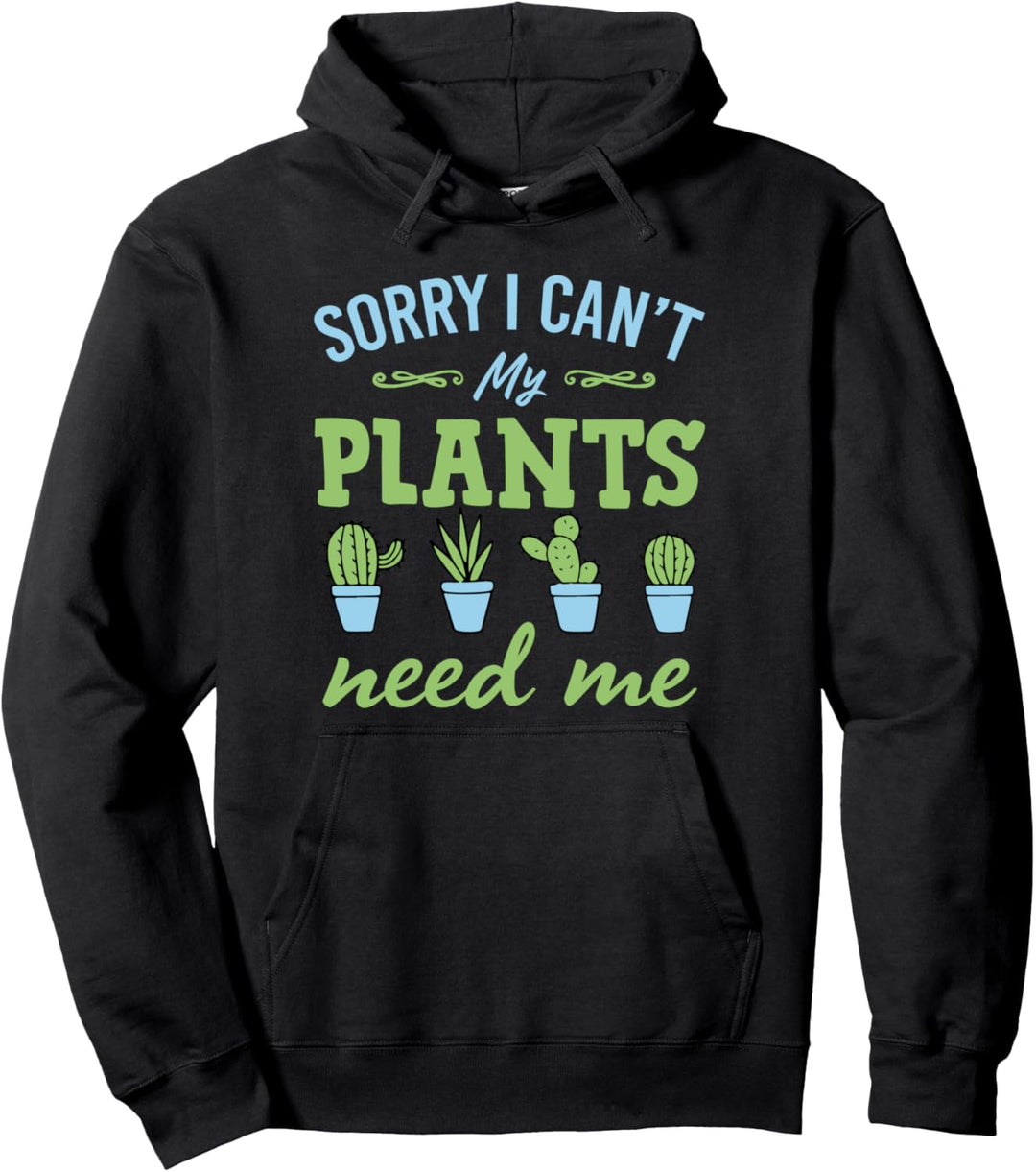 Sorry I Can't My Plants Need Me Lustiges Geschenk Pullover Hoodie