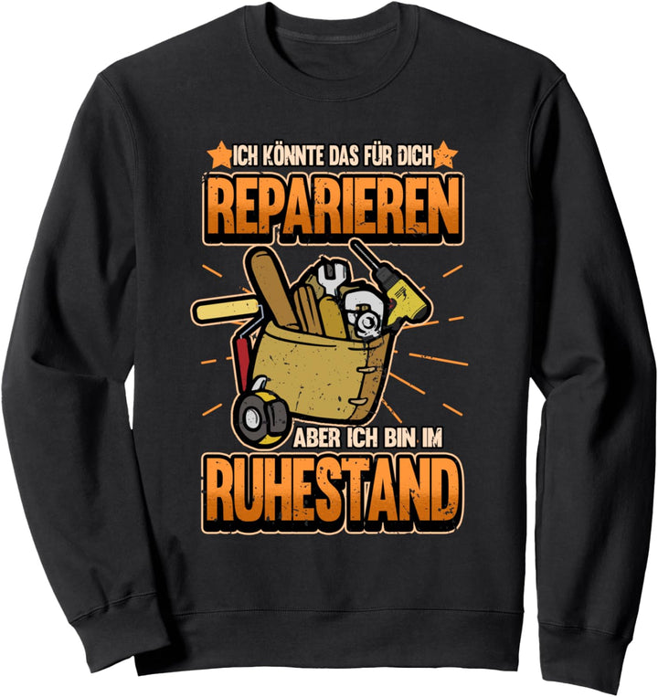 Lustig Ich könnte das Reparieren aber bin im Ruhestand Sweatshirt