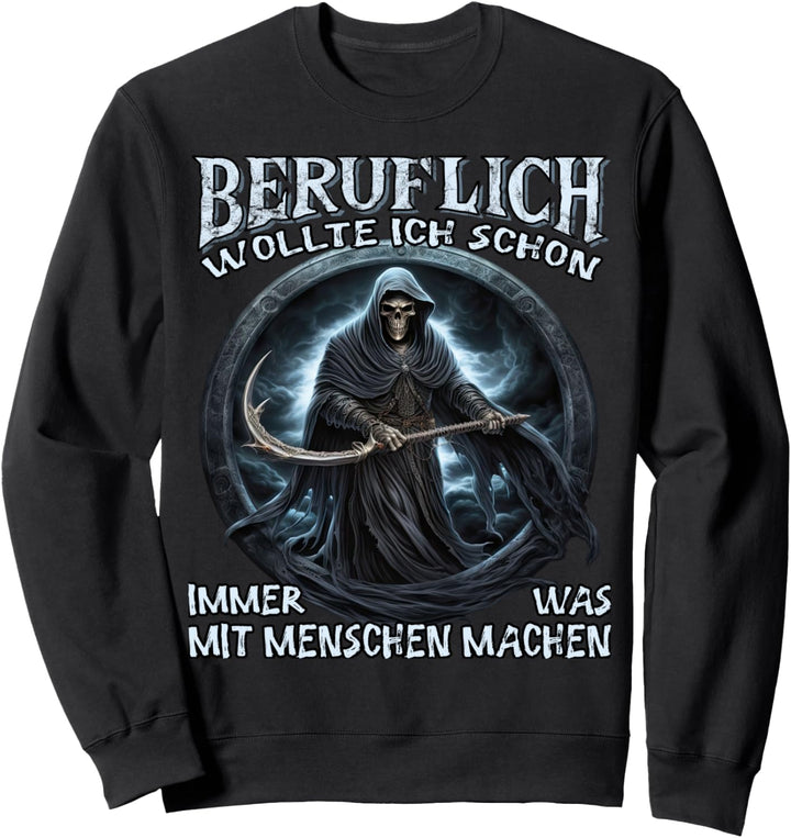 Beruflich wollte ich schon immer was mit Menschen machen Sweatshirt