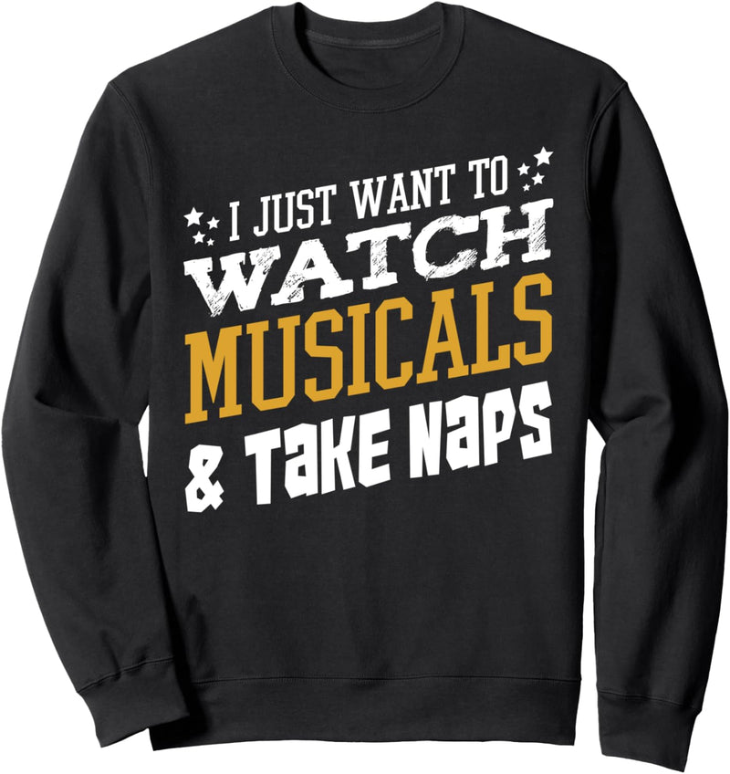 I Just Want To Watch Musicals And Take Naps Theater Lustig Sweatshirt