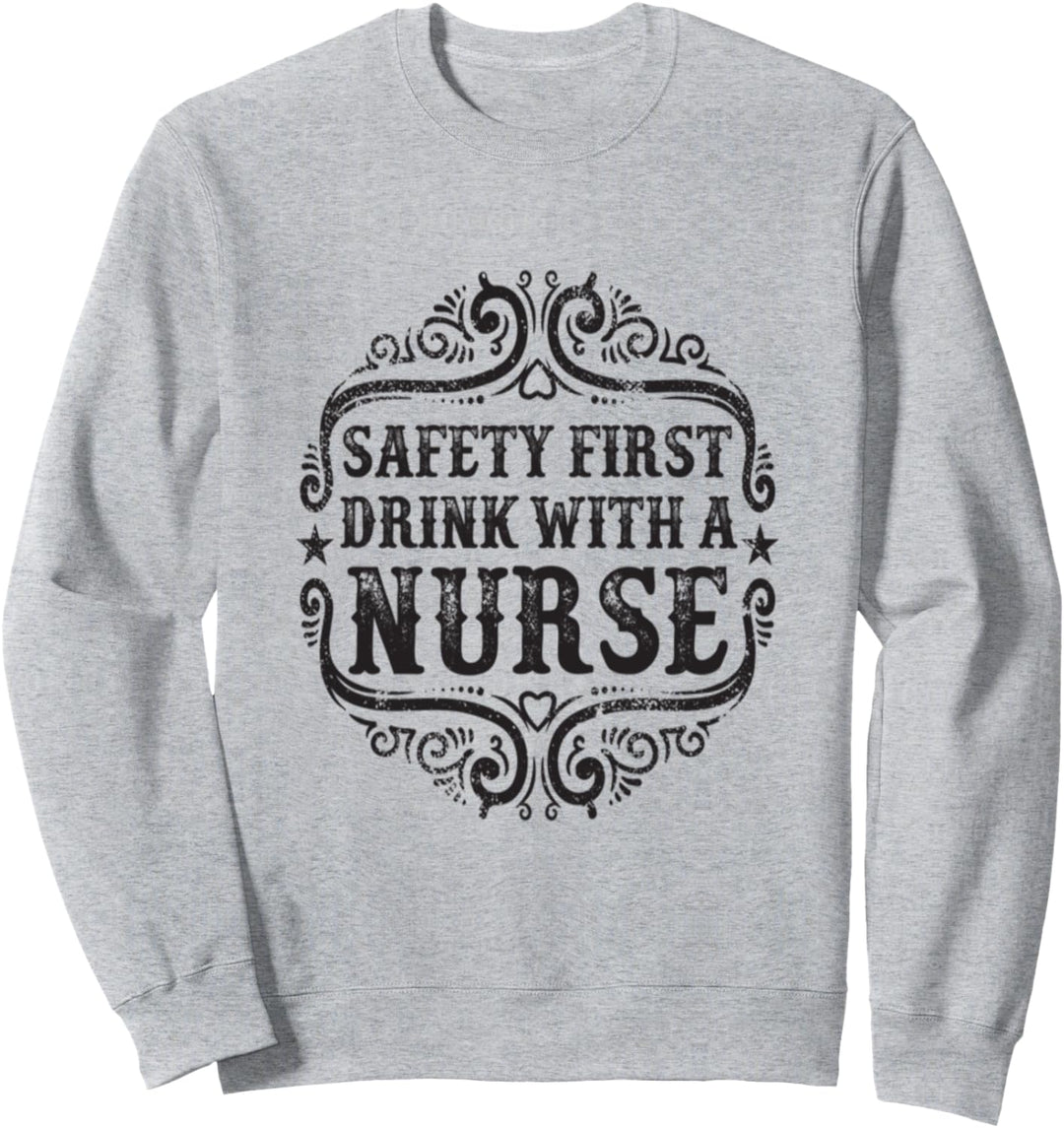 Sicherheit zuerst trinken mit einem Krankenschwester-T-Shirt Sweatshirt