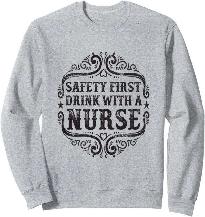 Sicherheit zuerst trinken mit einem Krankenschwester-T-Shirt Sweatshirt