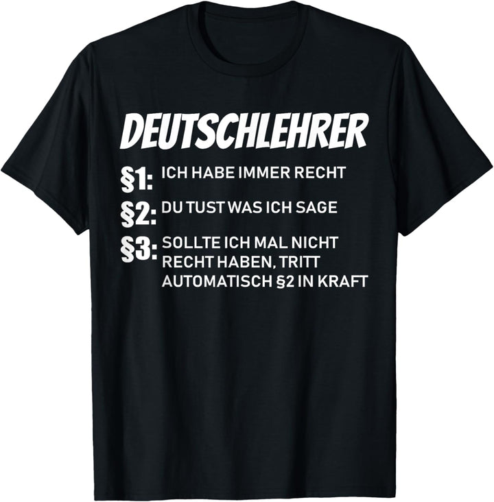 Deutschlehrer lustiger Spruch habe immer Recht T-Shirt