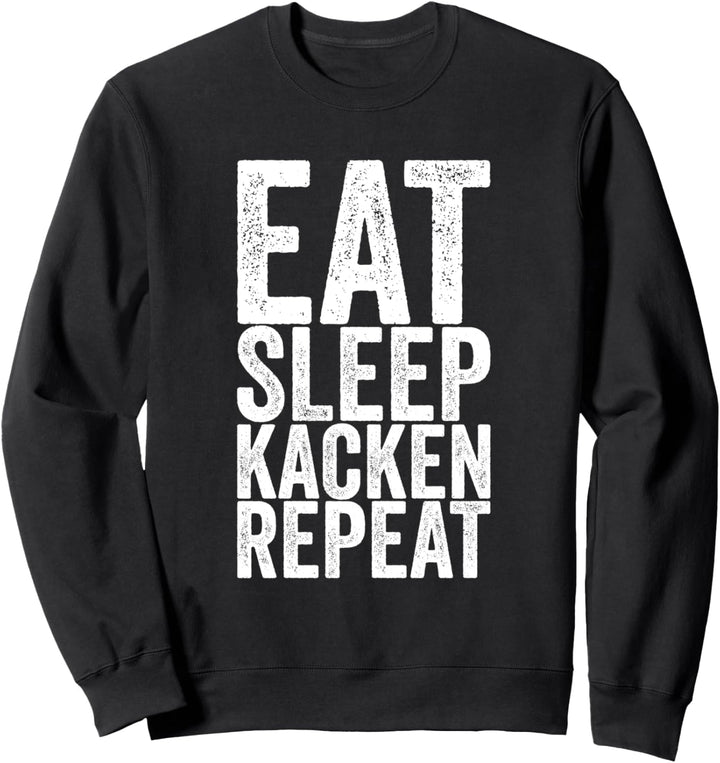 Eat Sleep Kacken Repeat Sweatshirt
