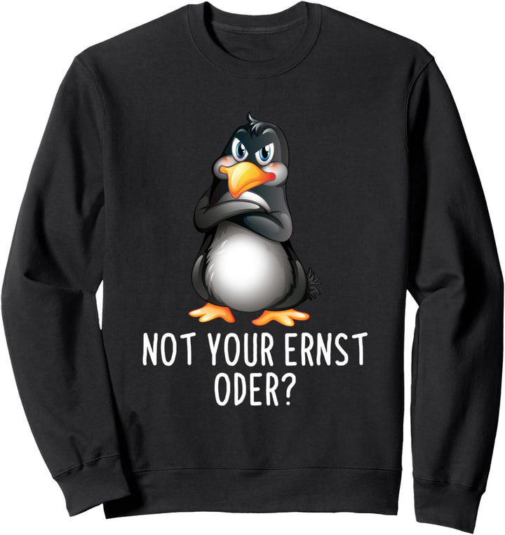 Not Your Ernst Oder? Lustiges Pinguin Spruch Sweatshirt