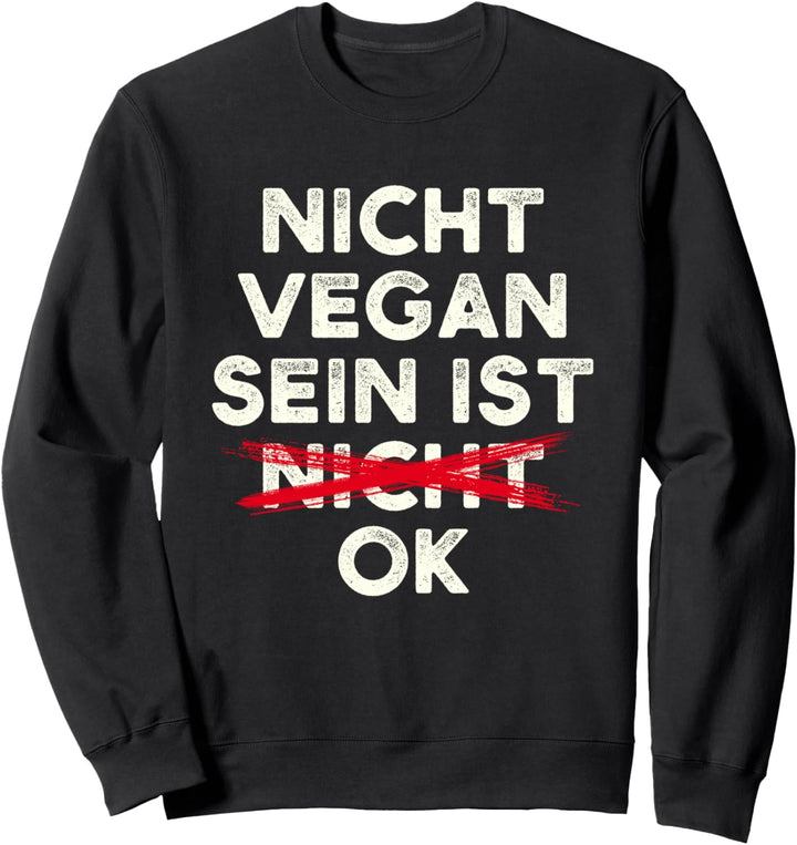 Anti Veganer Spruch Nicht Vegan Sein Ist Ok Vegan Sweatshirt