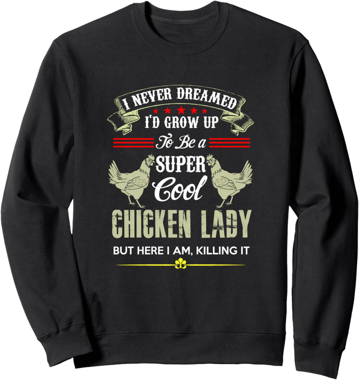Huhn, von dem ich nie geträumt habe, dass ich super cool Sweatshirt