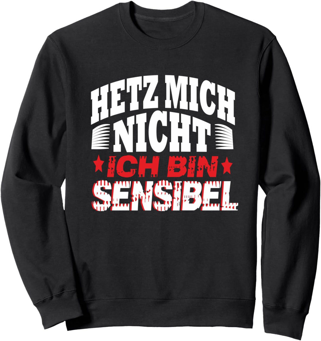 Hetz Mich Nicht Ich Bin Sensibel: Ego-Hetz mich nicht Sweatshirt