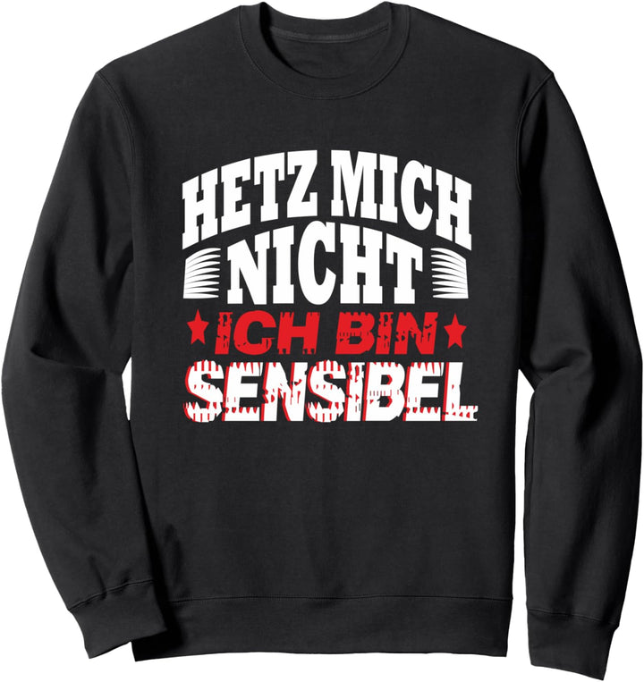 Hetz Mich Nicht Ich Bin Sensibel: Ego-Hetz mich nicht Sweatshirt