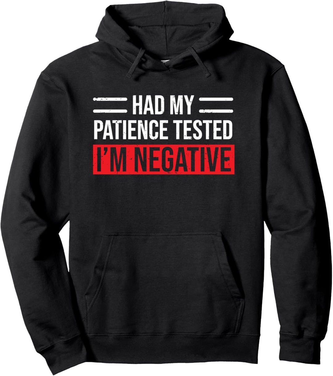 Had My Patience Tested I'm Negative Funny Sarcastic Pullover Hoodie