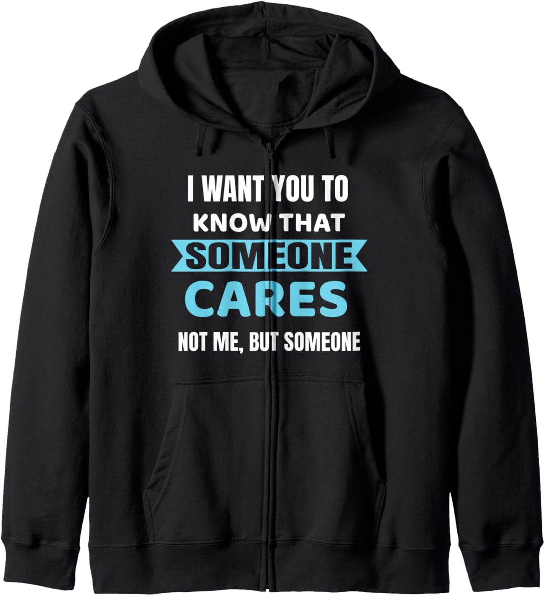 I Want You To Know That Someone Cares - Sarkastischer Spruch Kapuzenjacke