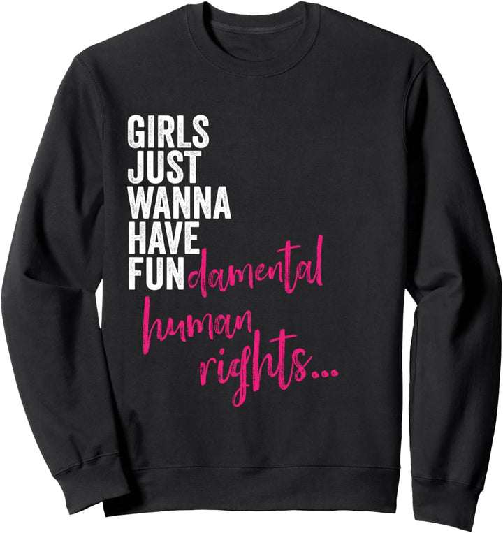 Girls Just Wanna Have Fundamental Rights - Feminismus Sweatshirt