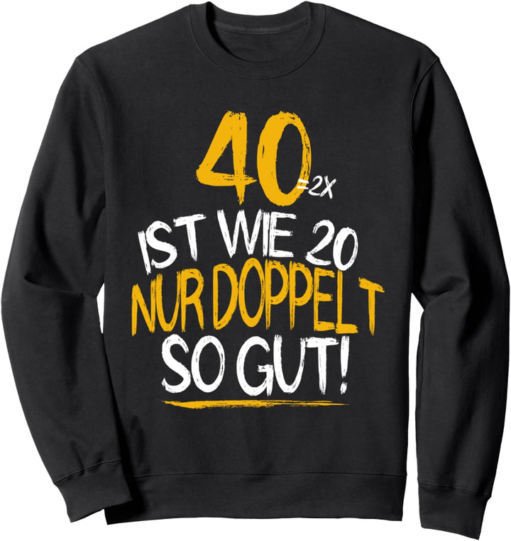 40 =2x ist wie 20 nur doppelt so gut 40. Geburtstag Outfit Sweatshirt