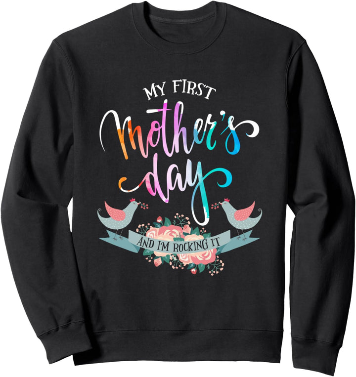 My First Mothers Day And I'm Rocking It Sweatshirt