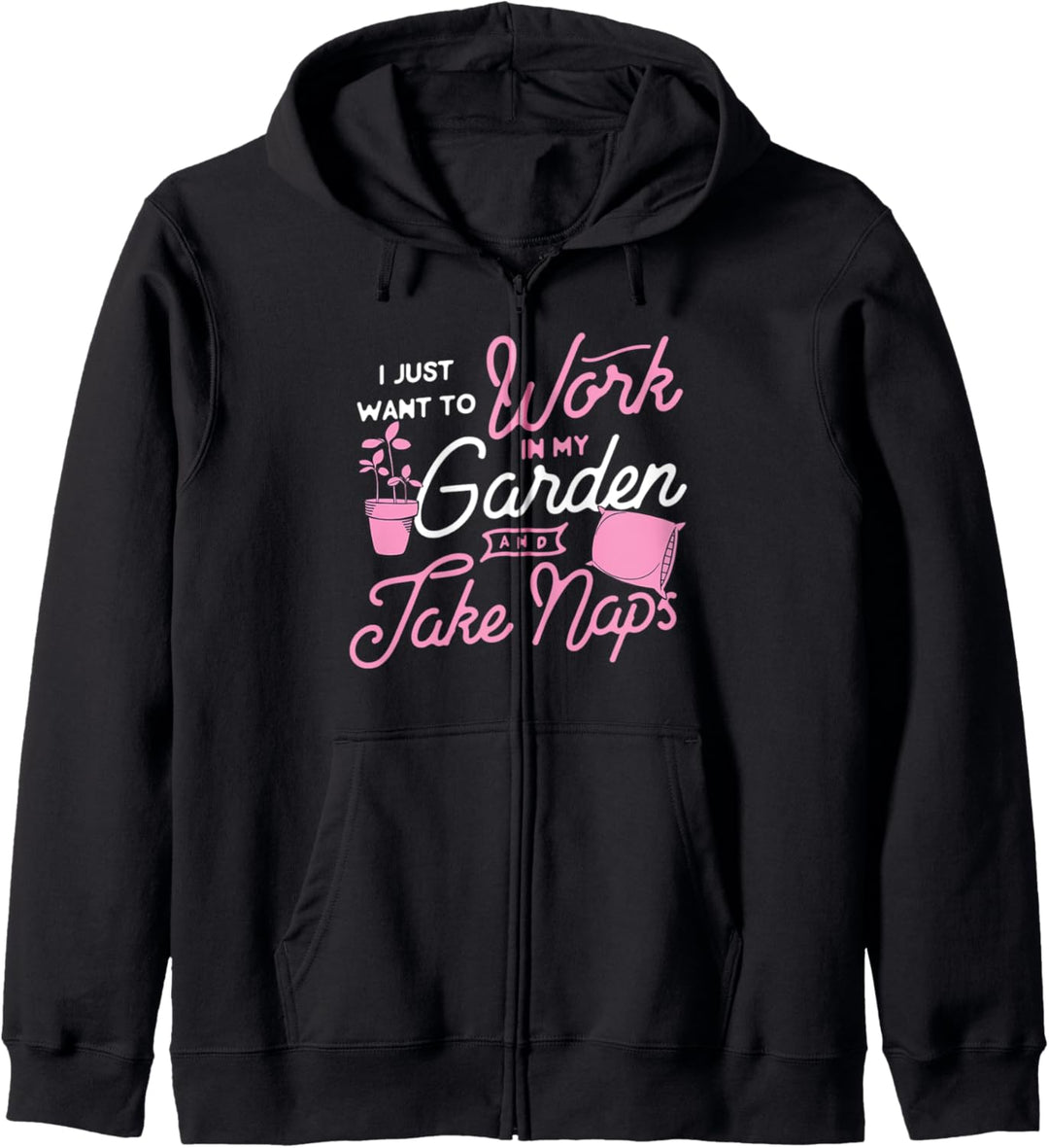 I Just Want To Work In My Garden And Take Naps Cute Funny Kapuzenjacke