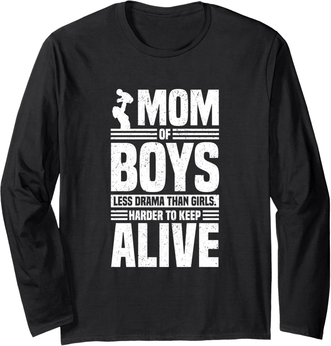 Mom of Boys Less Drama Than Girls Harder To Keep Alive Funny Langarmshirt