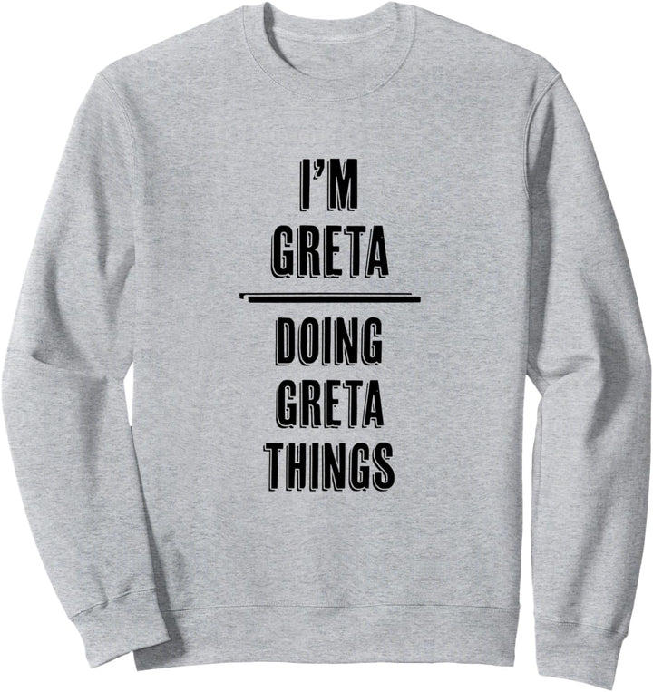 I'm GRETA - Doing GRETA Things | Funny Komisch - Name Sweatshirt