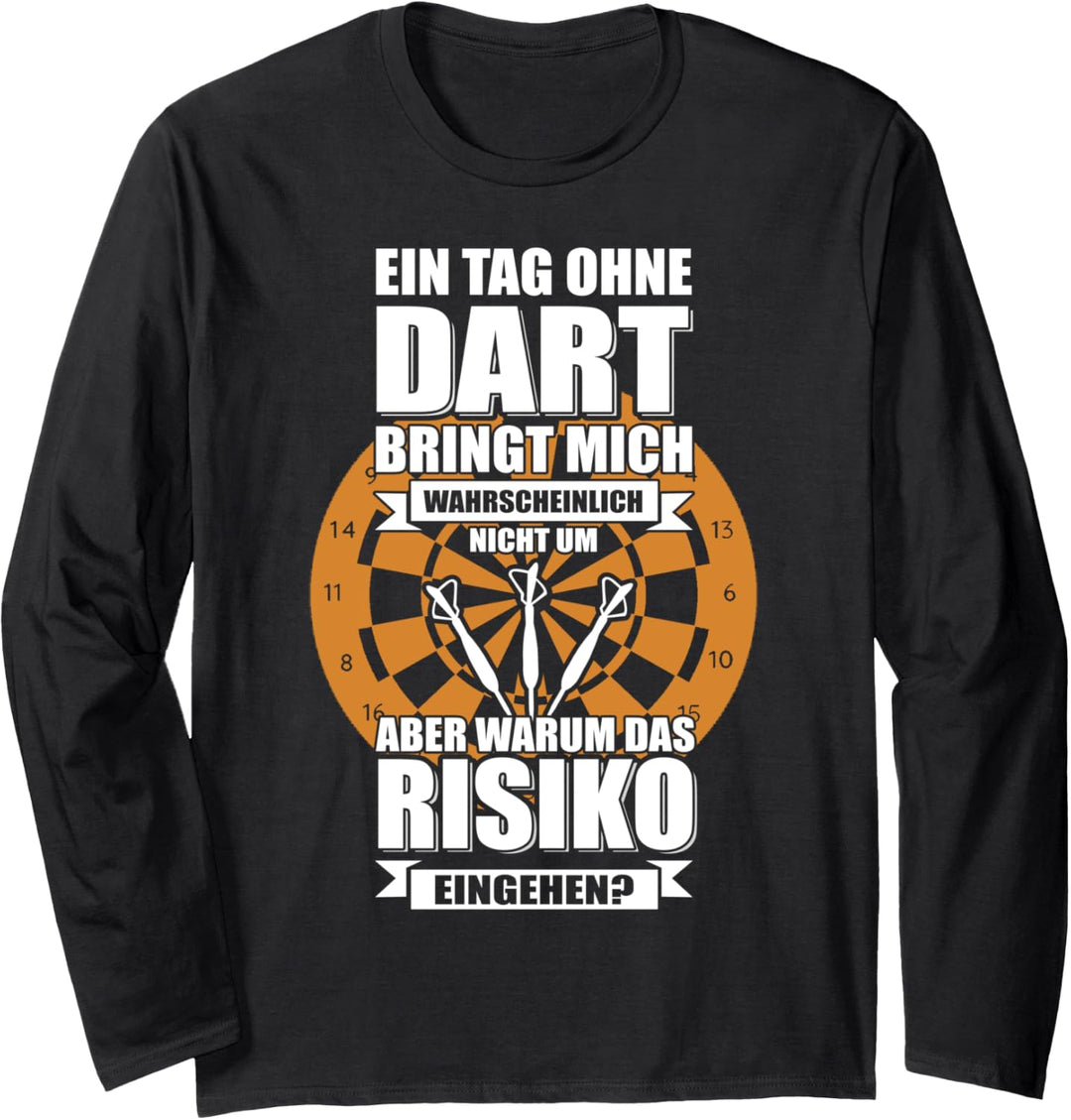 Ein Tag ohne Darts bringt mich wahrscheinlich nicht um... Langarmshirt