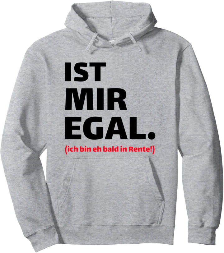 Ist mir egal. (ich bin eh bald in Rente!) - Renter Spruch Pullover Hoodie