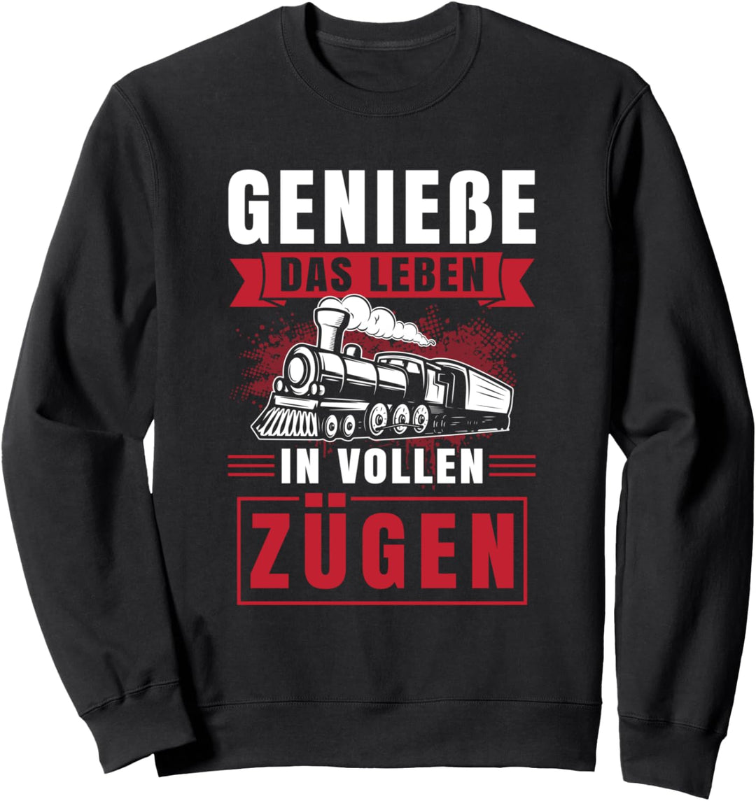 Geniesse das Leben in vollen Zügen Eisenbahn Zug Spruch Sweatshirt