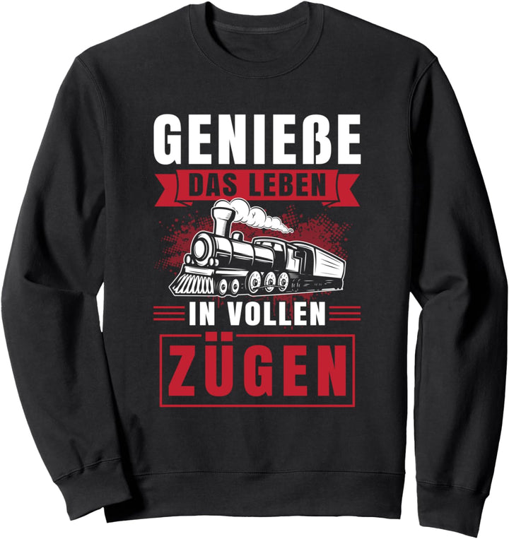 Geniesse das Leben in vollen Zügen Eisenbahn Zug Spruch Sweatshirt
