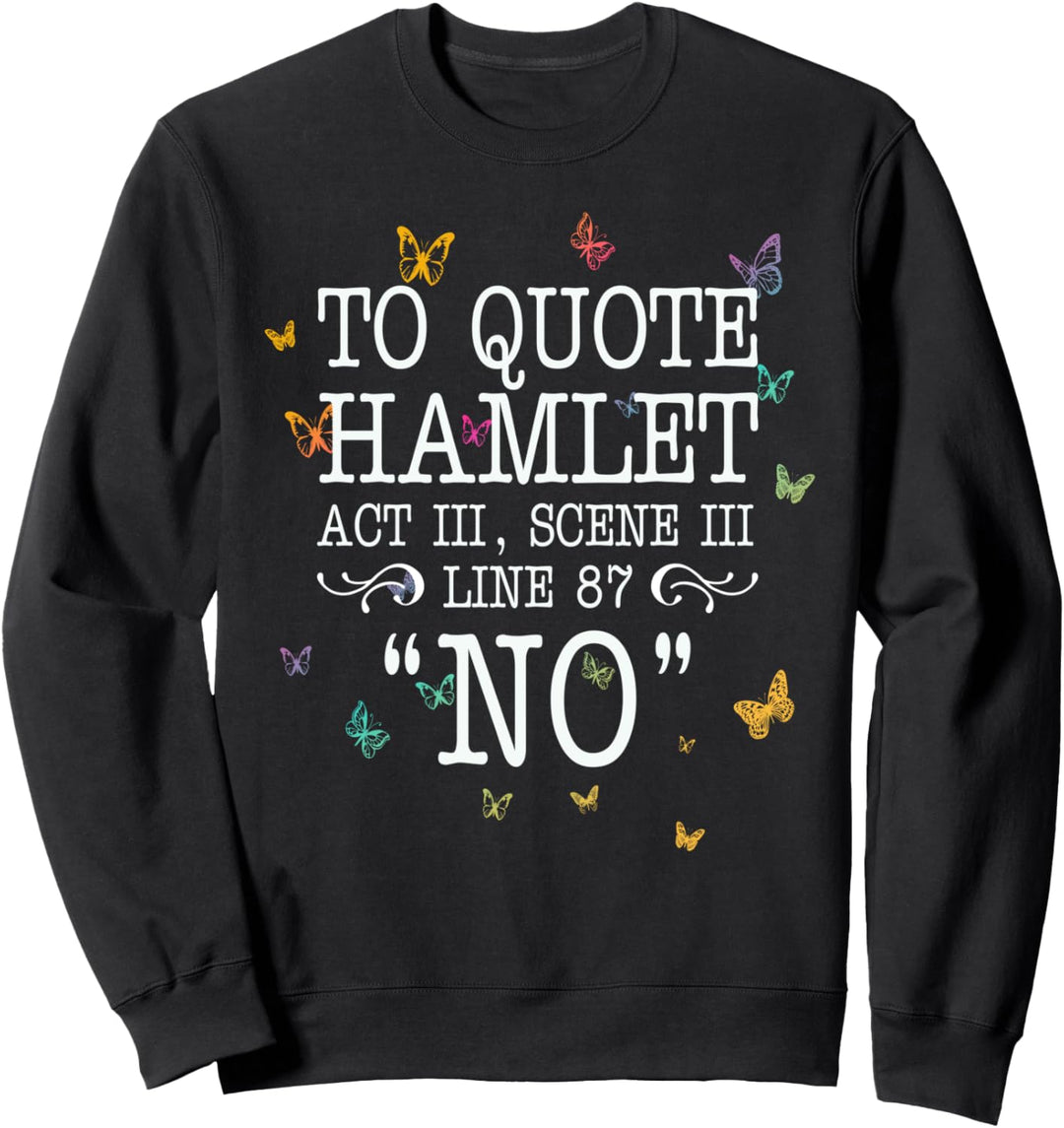 To quote Hamlet Act III, Scene III, Line 87 - NO Sweatshirt