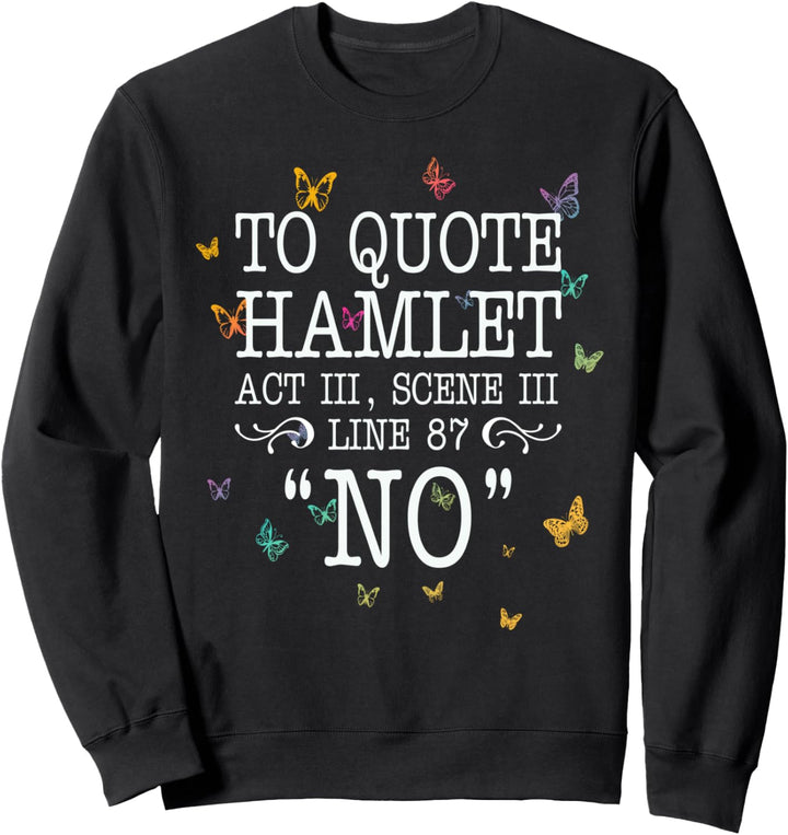To quote Hamlet Act III, Scene III, Line 87 - NO Sweatshirt