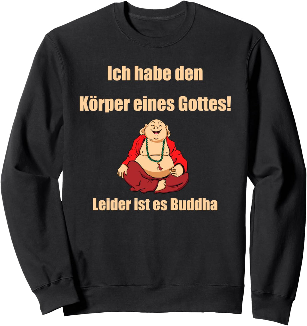 Ich habe den Körper eines Gottes - Leider ist es Buddha Sweatshirt