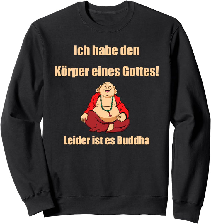 Ich habe den Körper eines Gottes - Leider ist es Buddha Sweatshirt