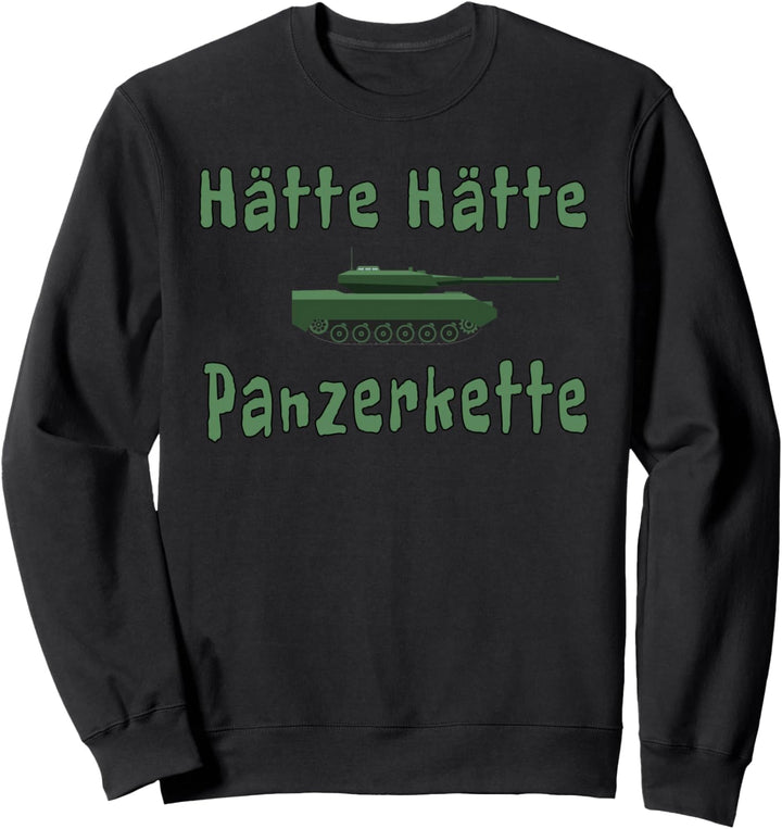 Hätte Hätte Panzerkette Spruch Spass Panzer Bundeswehr Sweatshirt