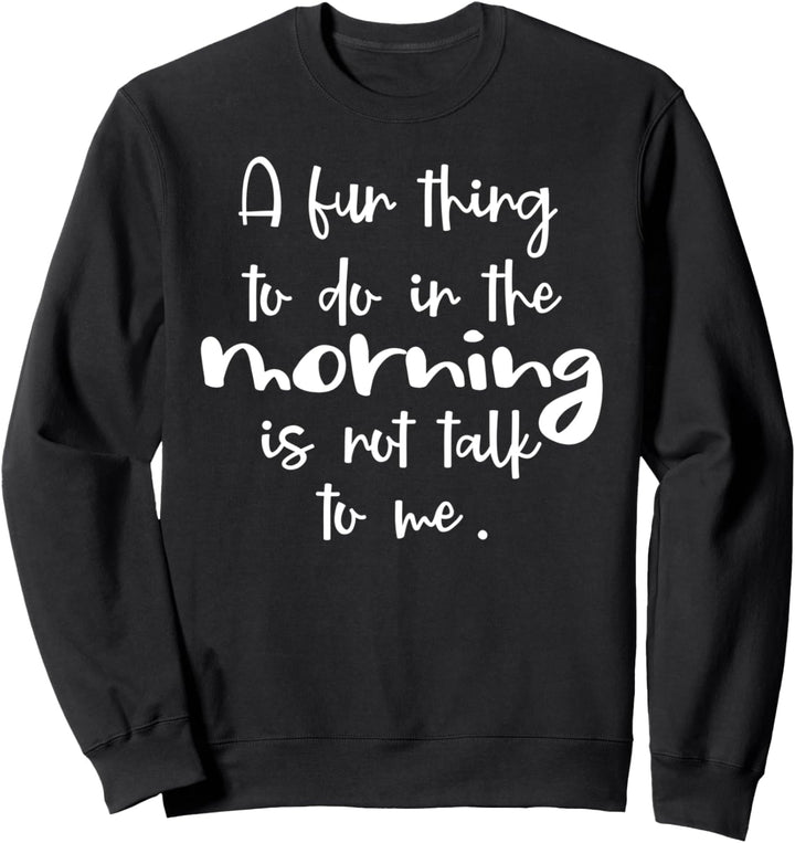 Eine lustige Sache am Morgen ist nicht mit mir zu reden Sweatshirt