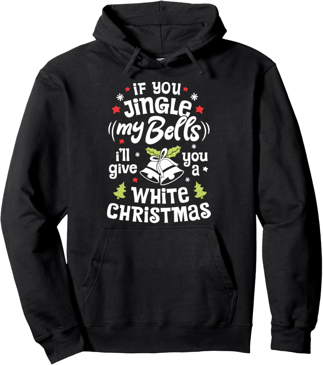 If You Jingle My Bells I'll Give You A White Christmas Men Pullover Hoodie