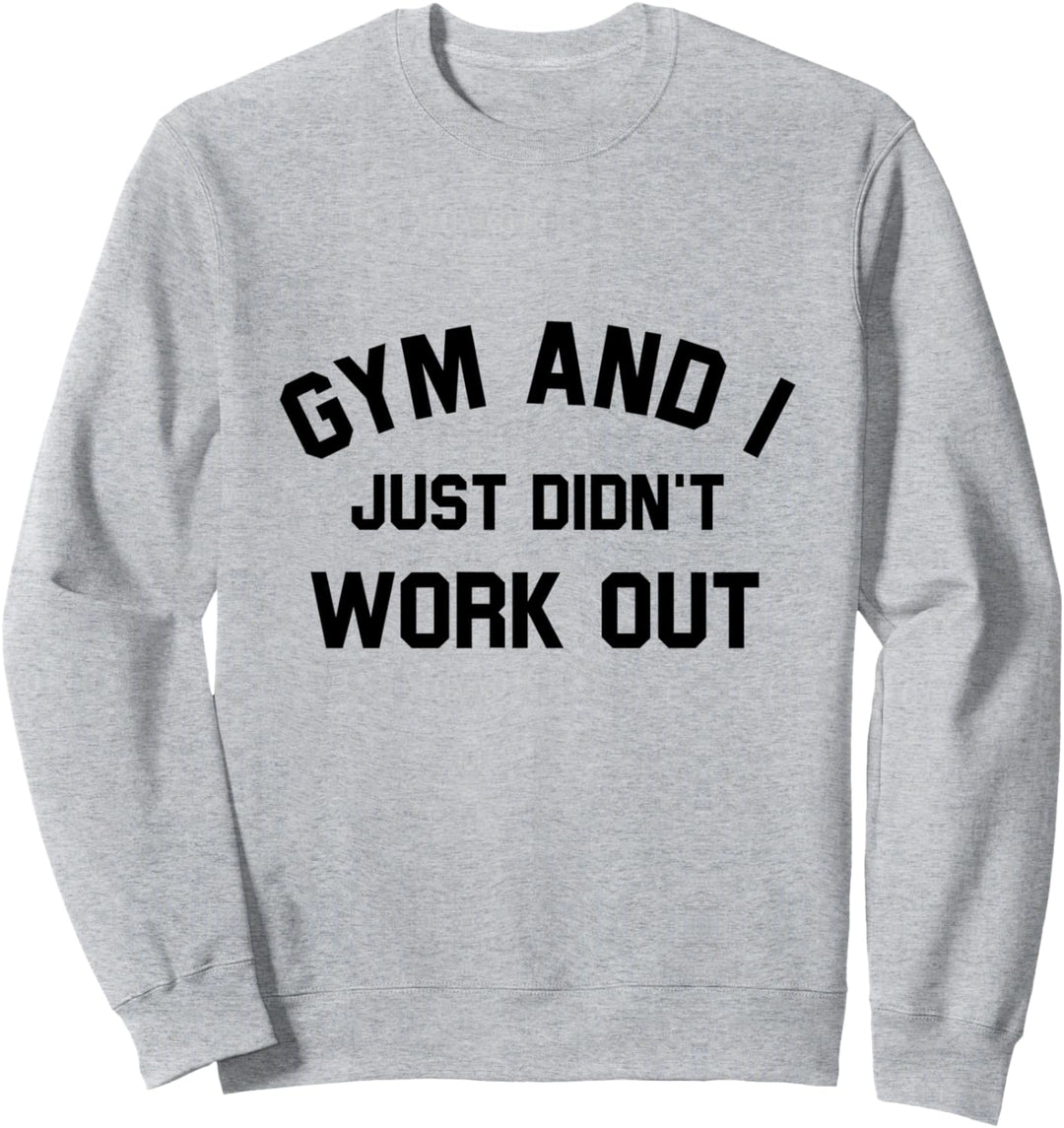 Fitnessstudio und ich habe einfach nicht trainiert - Funny Sports Sweatshirt