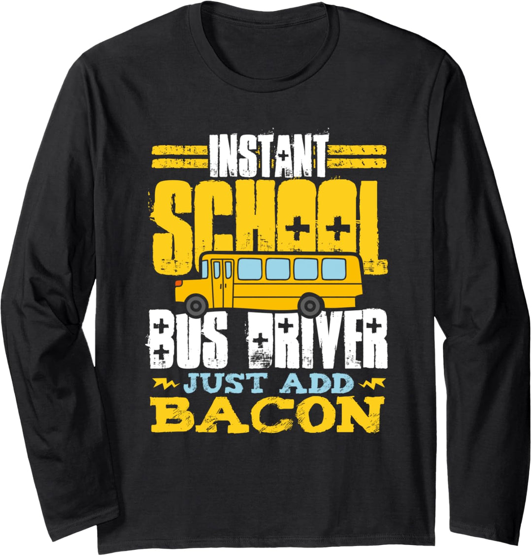 Instant School Bus Driver Just Add Bacon Funny Bacon Lover Langarmshirt