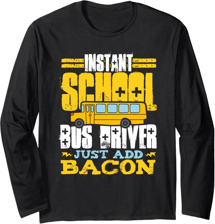 Instant School Bus Driver Just Add Bacon Funny Bacon Lover Langarmshirt