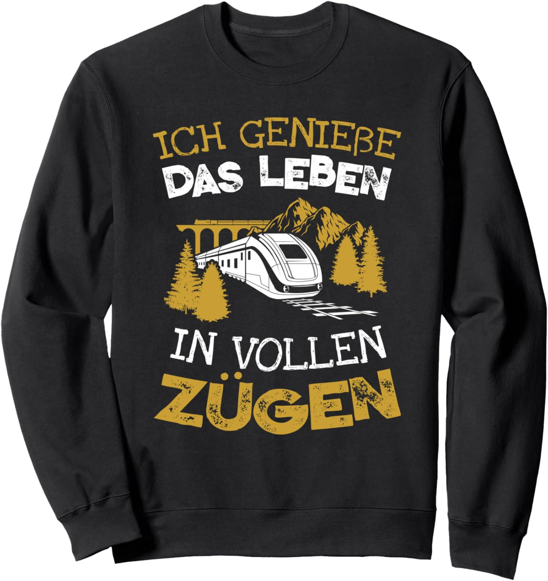 Ich geniesse das Leben in vollen Zügen Lokführer Eisenbahner Sweatshirt