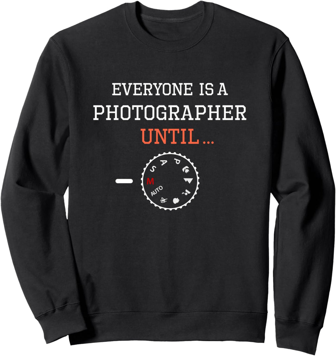 Everyone Is a Photographer Until Manual Mode Funny Camera Sweatshirt