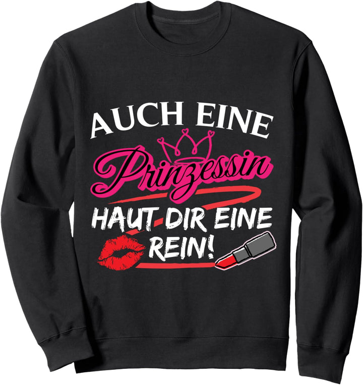 Auch eine Prinzessin haut dir eine rein - Sarkasmus Ironie Sweatshirt