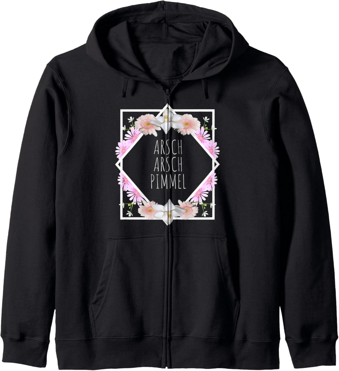 Arsch Arsch Pimmel Blumen Sarkasmus Spruch Kapuzenjacke