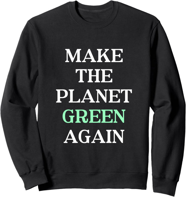 Make The Planet Green Again - Cooler Umwelt Aktivist Spruch Sweatshirt