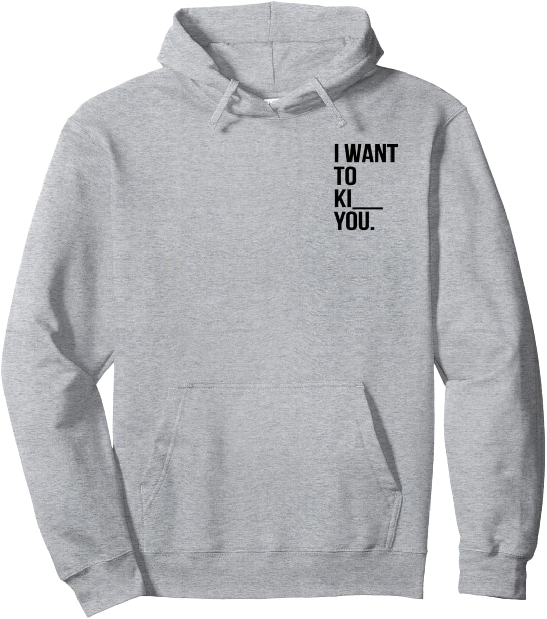 Spruch Pulli Ironie Spass Kuss Kill Kiss I want to Ki__ you Pullover Hoodie