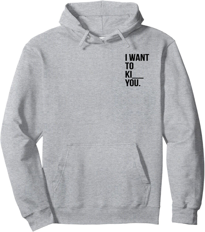Spruch Pulli Ironie Spass Kuss Kill Kiss I want to Ki__ you Pullover Hoodie