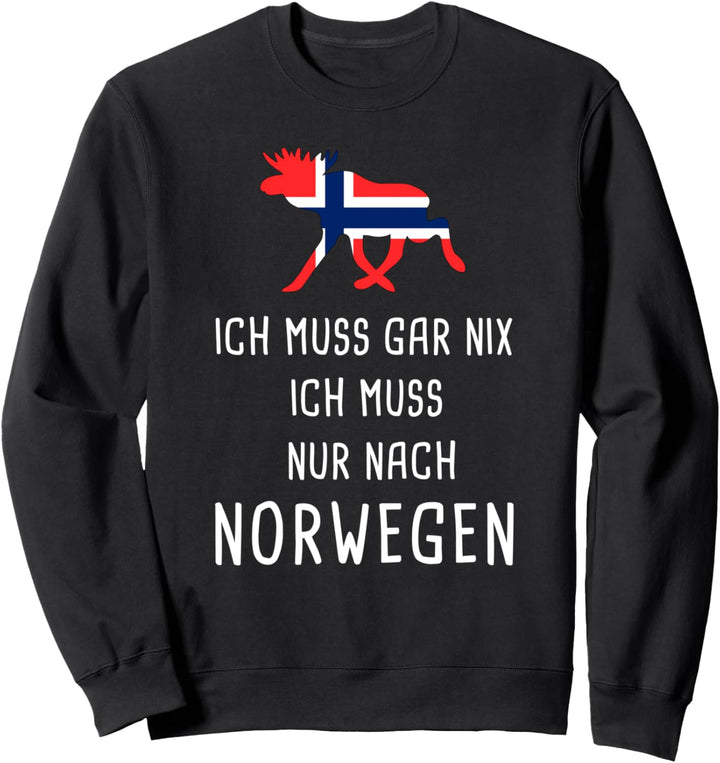 Ich Muss Gar Nix Ich Muss Nur Nach Norwegen Sweatshirt